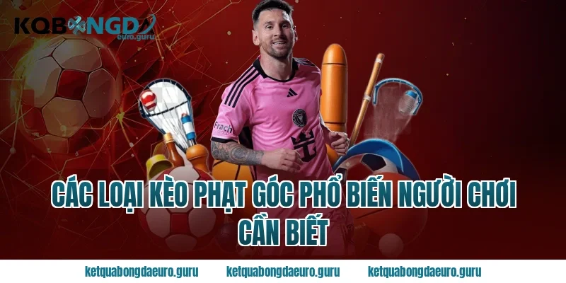 Các loại kèo phạt góc phổ biến người chơi cần biết