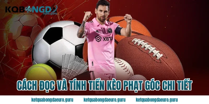 Cách đọc và tính tiền kèo phạt góc chi tiết