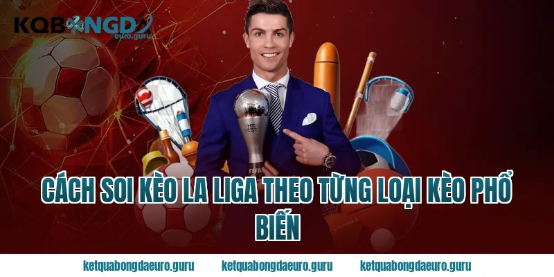 Cách soi kèo la liga theo từng loại kèo phổ biến