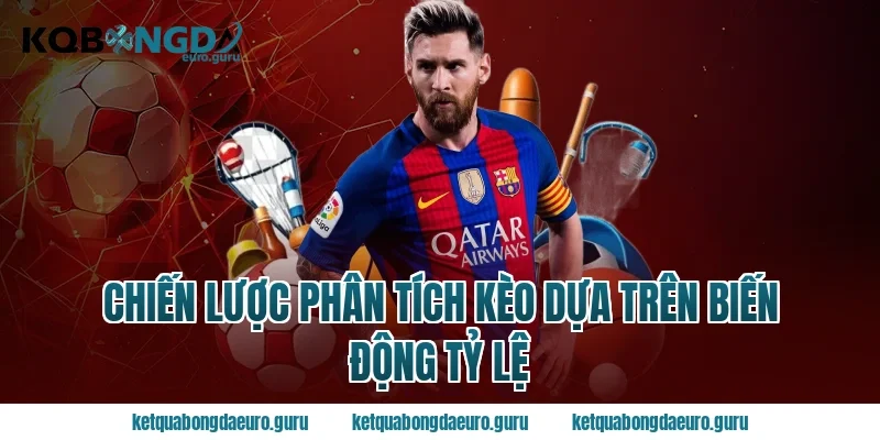 Chiến Lược Phân Tích Kèo Dựa Trên Biến Động Tỷ Lệ
