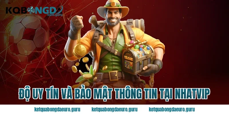 Độ uy tín và bảo mật thông tin tại nhatvip