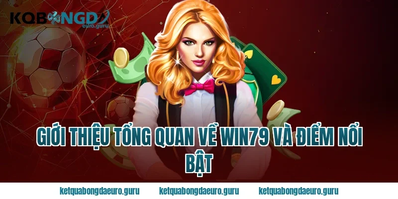 Giới thiệu tổng quan về win79 và điểm nổi bật