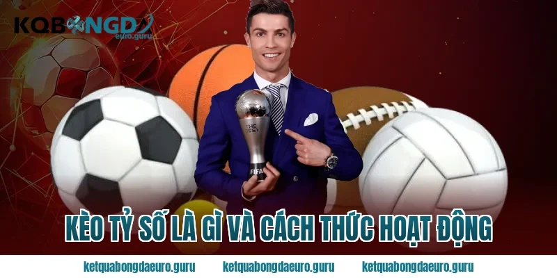 Kèo tỷ số là gì và cách thức hoạt động