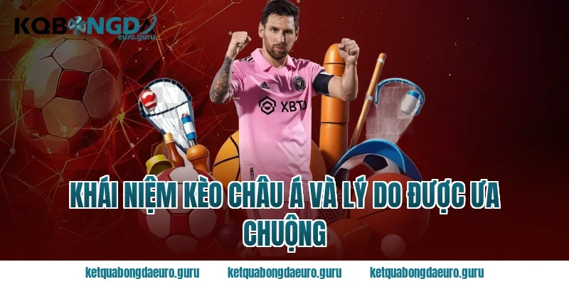 Khái niệm kèo châu á và lý do được ưa chuộng