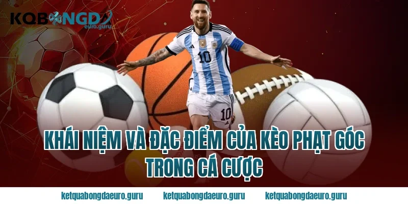 Khái niệm và đặc điểm của kèo phạt góc trong cá cược