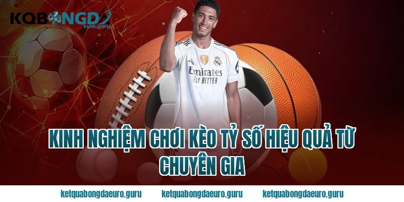 Kinh nghiệm chơi kèo tỷ số hiệu quả từ chuyên gia