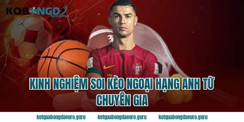Kinh nghiệm soi kèo ngoại hạng anh từ chuyên gia