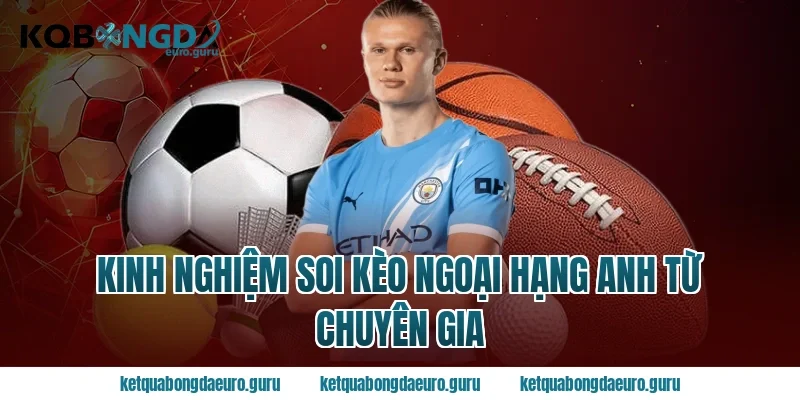 Kinh nghiệm soi kèo ngoại hạng anh từ chuyên gia