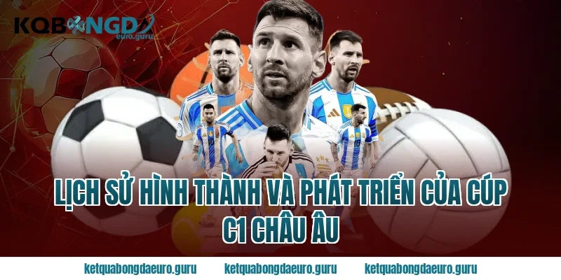 Lịch sử hình thành và phát triển của Cúp C1 châu Âu