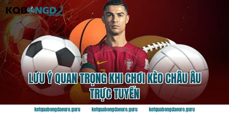 Lưu ý quan trọng khi chơi kèo châu âu trực tuyến