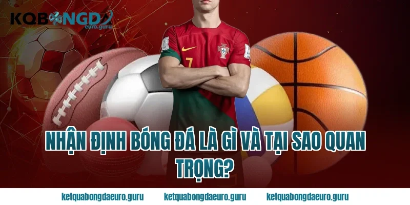 Nhận Định Bóng Đá Là Gì Và Tại Sao Quan Trọng?