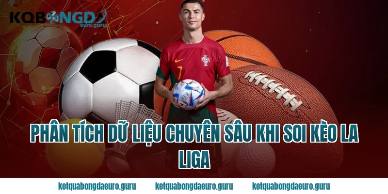 Phân tích dữ liệu chuyên sâu khi soi kèo la liga