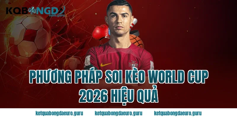 Phương pháp soi kèo World Cup 2026 hiệu quả