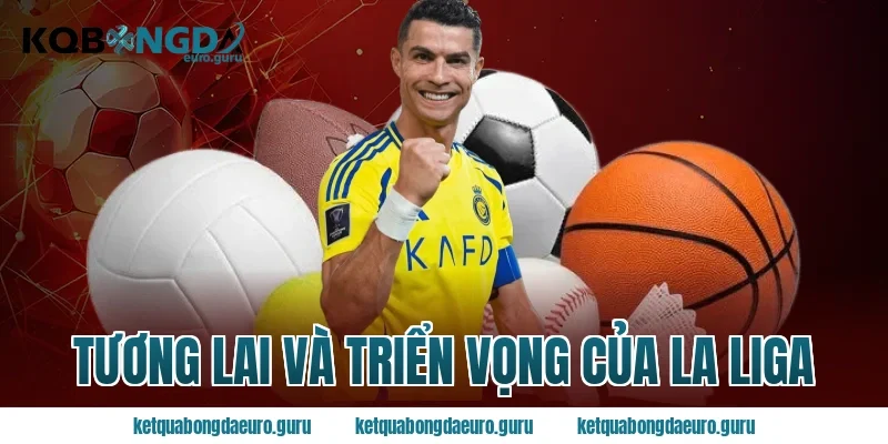 Tương Lai Và Triển Vọng Của La Liga